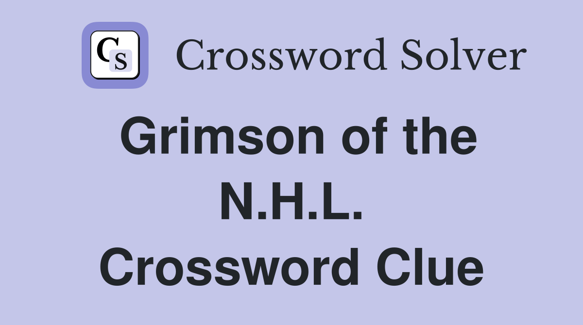 Grimson of the N.H.L. Crossword Clue