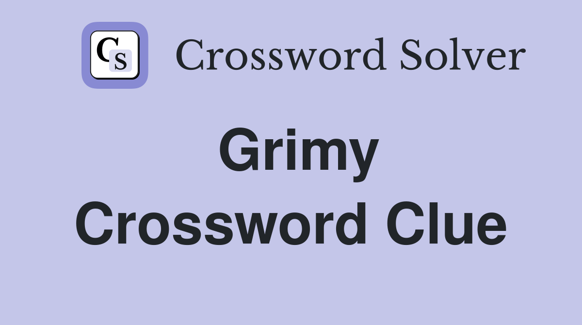 Grimy Crossword Clue
