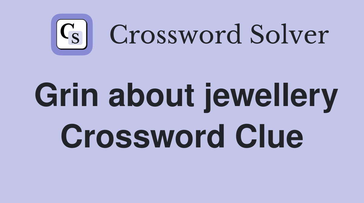 Grin about jewellery Crossword Clue