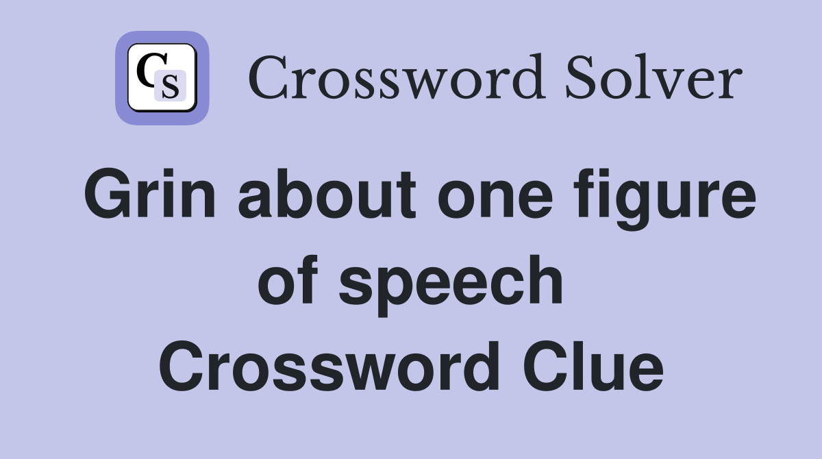 Grin about one figure of speech Crossword Clue