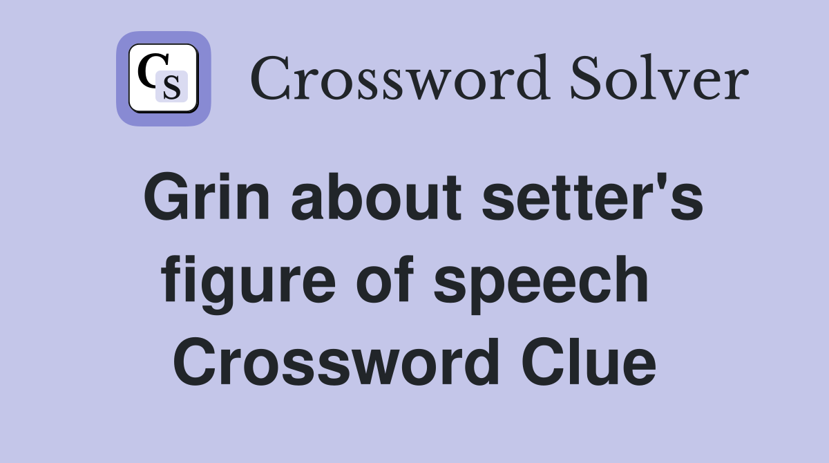 Grin about setter's figure of speech  Crossword Clue