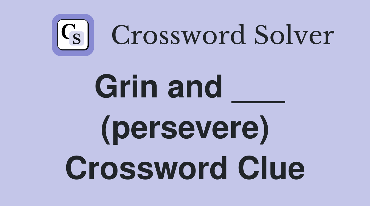 Grin and ___ (persevere) Crossword Clue