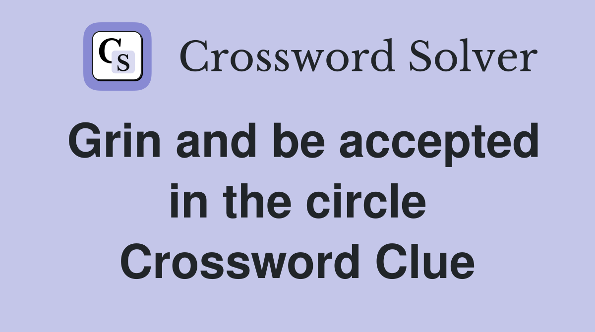 Grin and be accepted in the circle Crossword Clue
