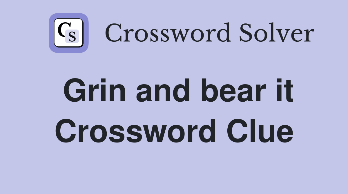 Grin and bear it Crossword Clue