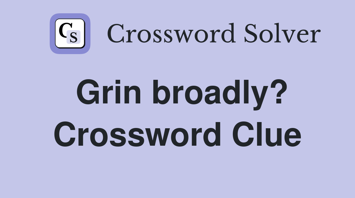 Grin broadly? Crossword Clue