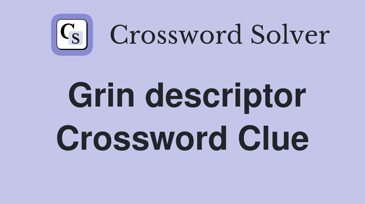 Grin descriptor Crossword Clue