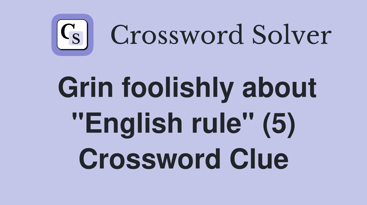 Grin foolishly about "English rule" (5) Crossword Clue