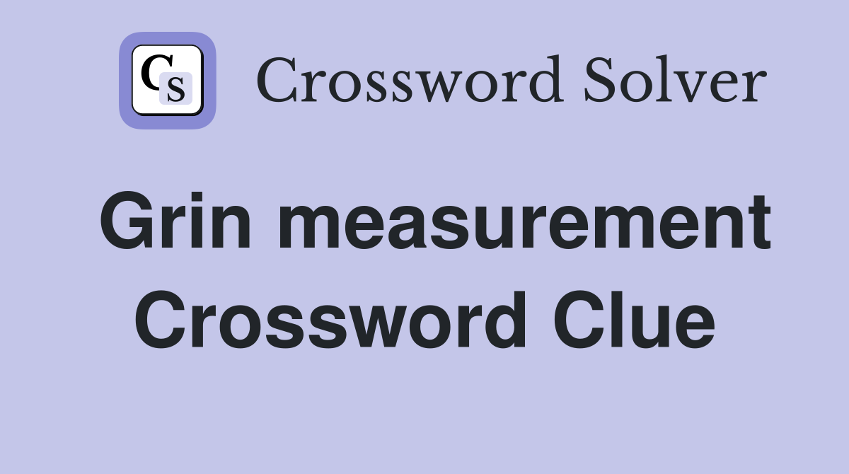 Grin measurement Crossword Clue