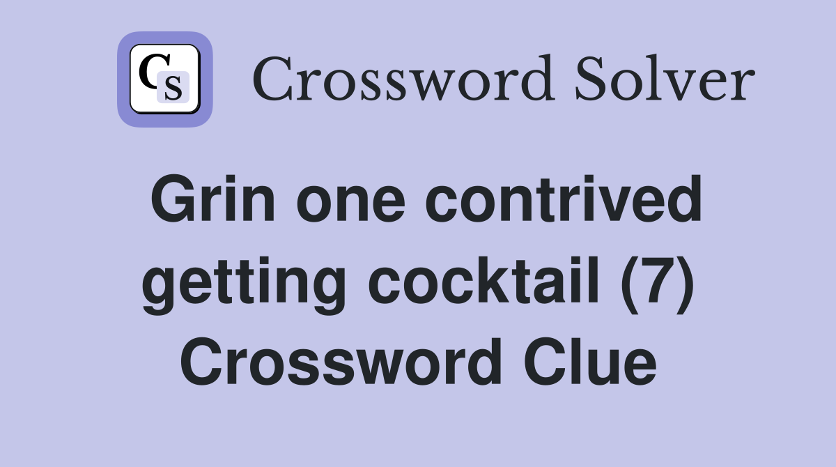 Grin one contrived getting cocktail (7) Crossword Clue