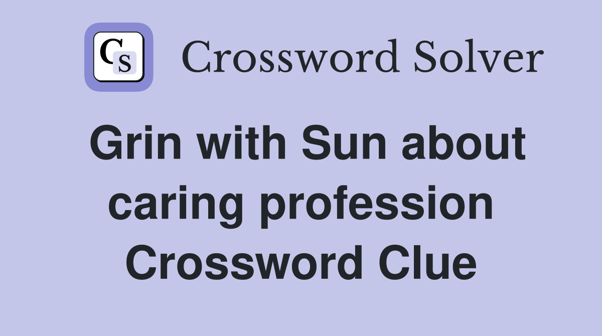Grin with Sun about caring profession Crossword Clue