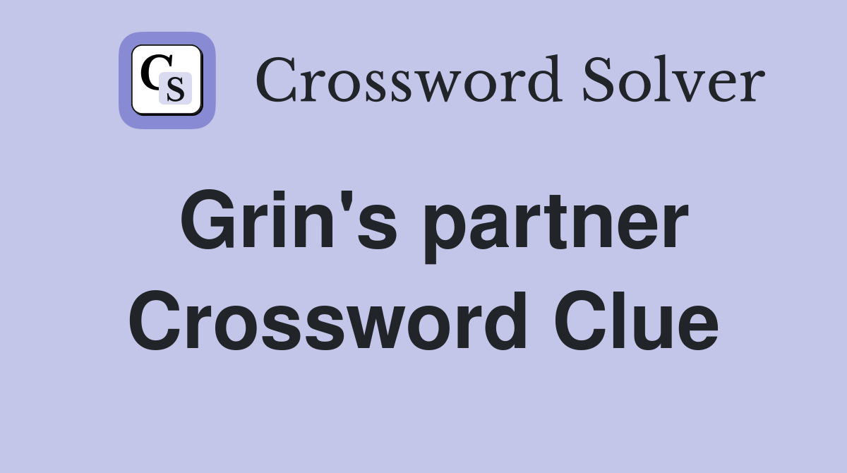 Grin's partner Crossword Clue