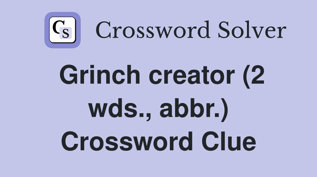 Grinch creator (2 wds., abbr.) Crossword Clue