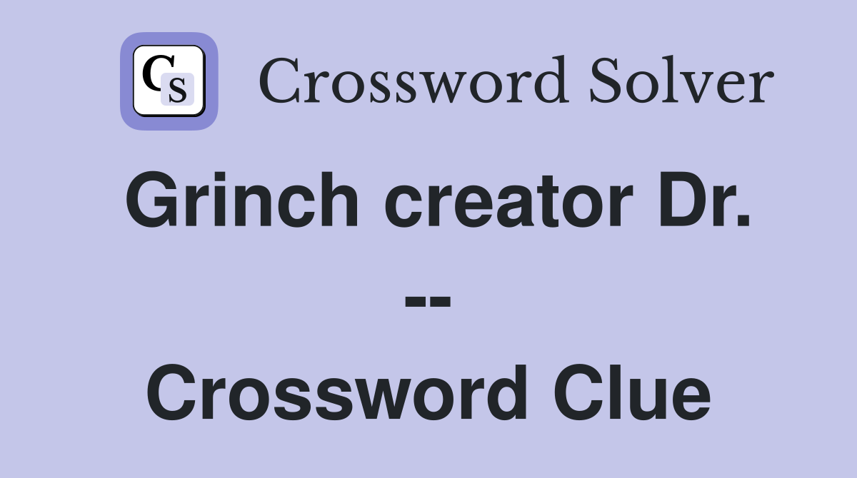 Grinch creator Dr. -- Crossword Clue