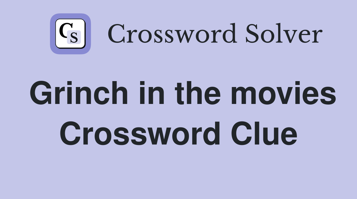 Grinch in the movies Crossword Clue