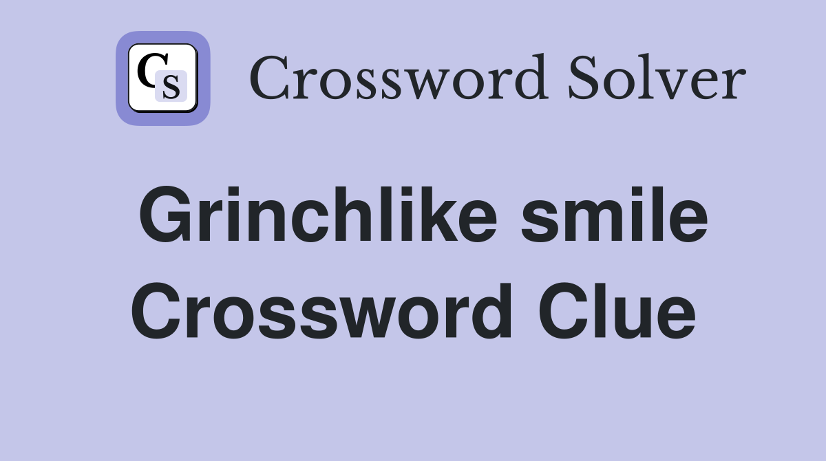 Grinchlike smile Crossword Clue