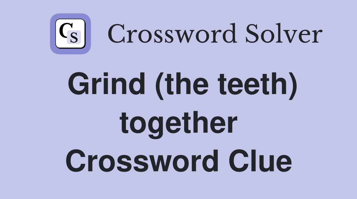 Grind (the teeth) together Crossword Clue