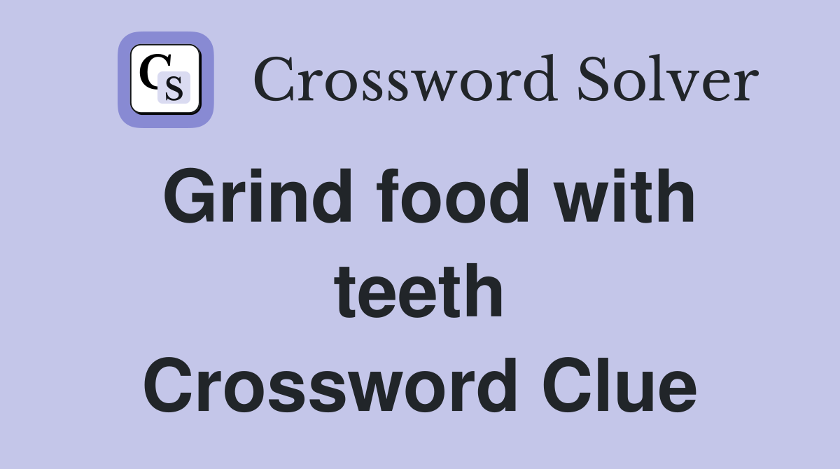 Grind food with teeth Crossword Clue