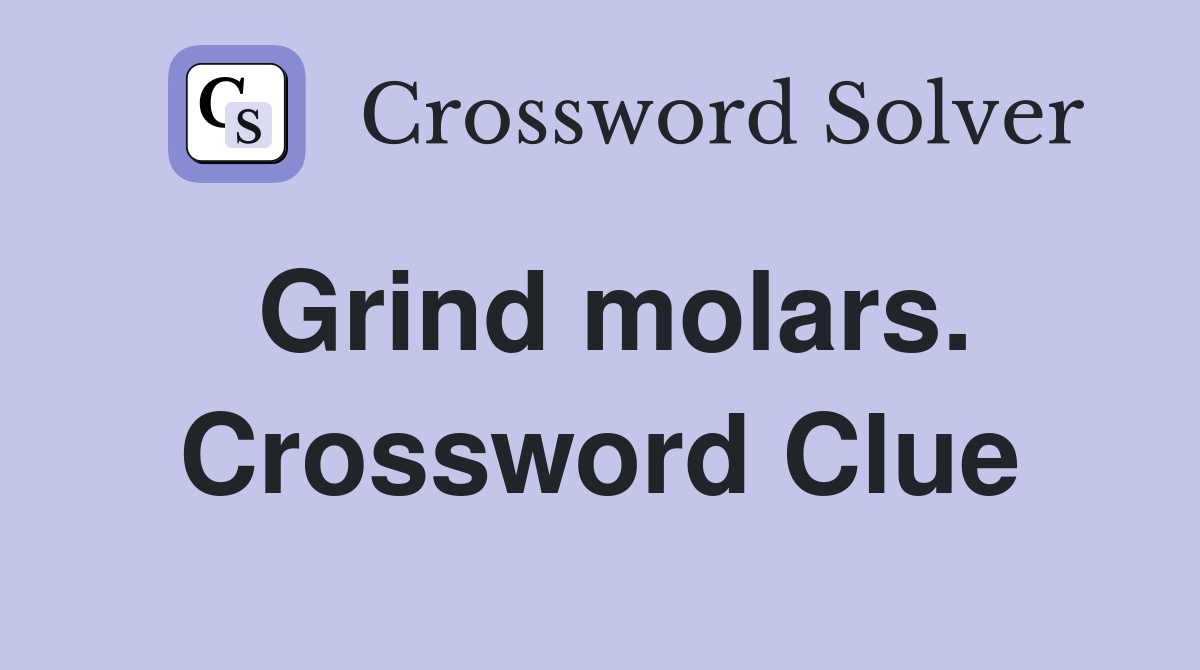 Grind molars. Crossword Clue