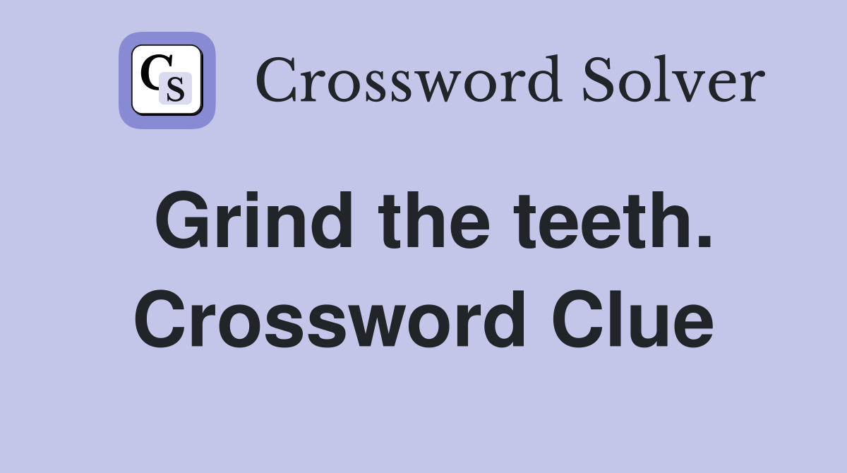 Grind the teeth. Crossword Clue