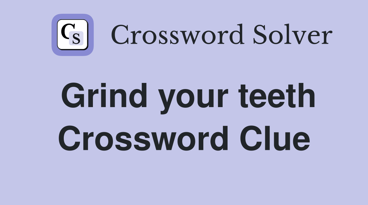 Grind your teeth Crossword Clue