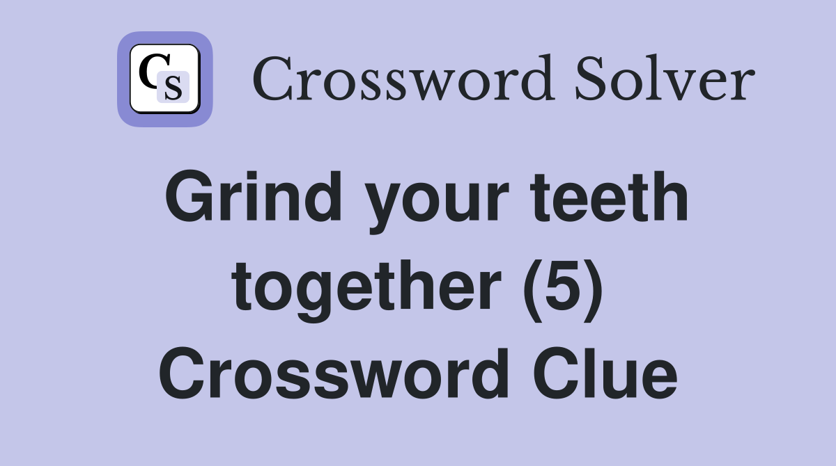 Grind your teeth together (5) Crossword Clue
