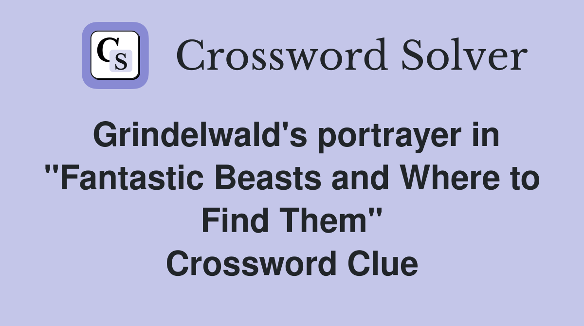 Grindelwald's portrayer in "Fantastic Beasts and Where to Find Them" Crossword Clue