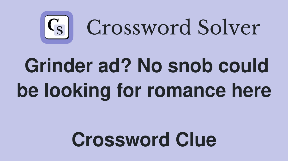 Grinder ad? No snob could be looking for romance here  Crossword Clue