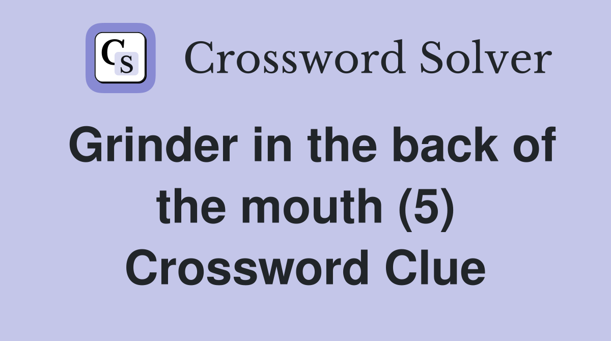 Grinder in the back of the mouth (5) Crossword Clue