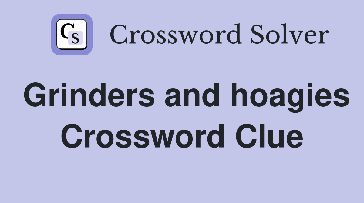 Grinders and hoagies Crossword Clue