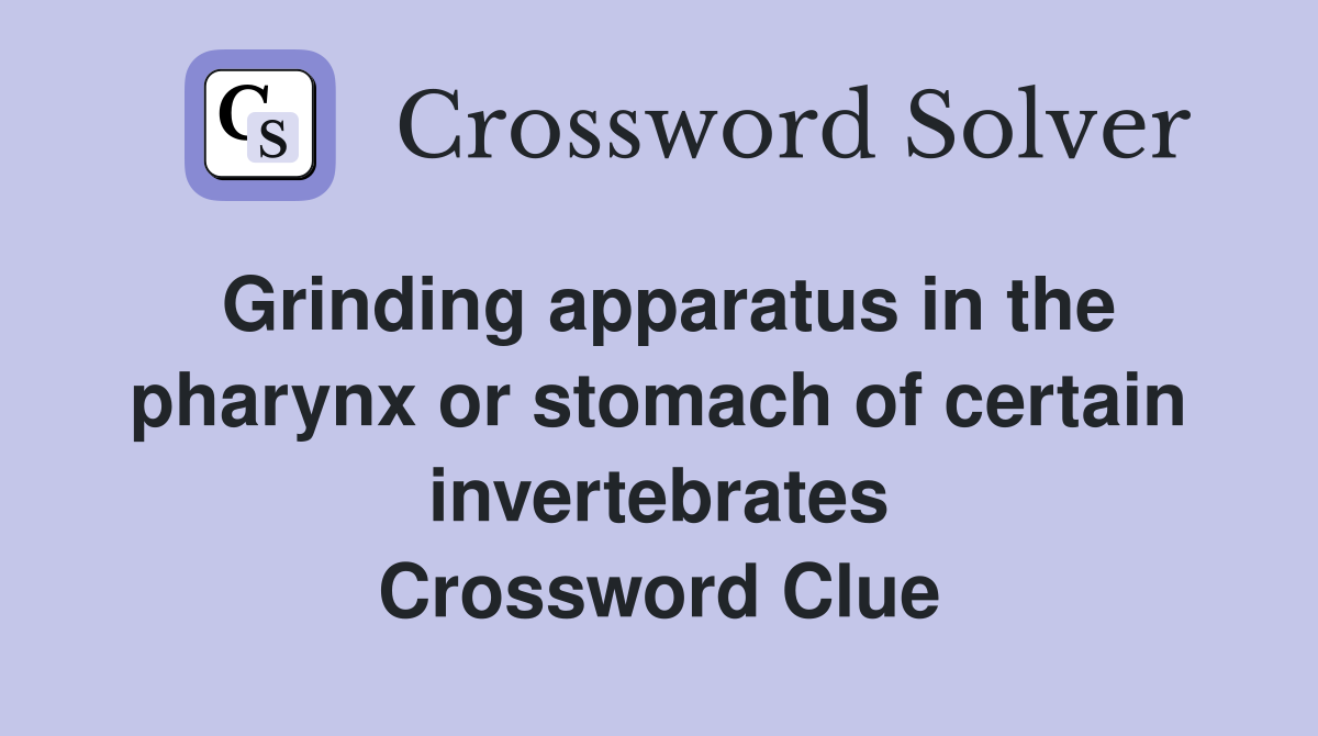 Grinding apparatus in the pharynx or stomach of certain invertebrates Crossword Clue