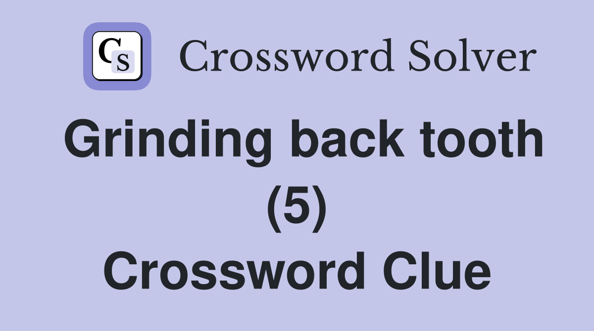 Grinding back tooth (5) Crossword Clue