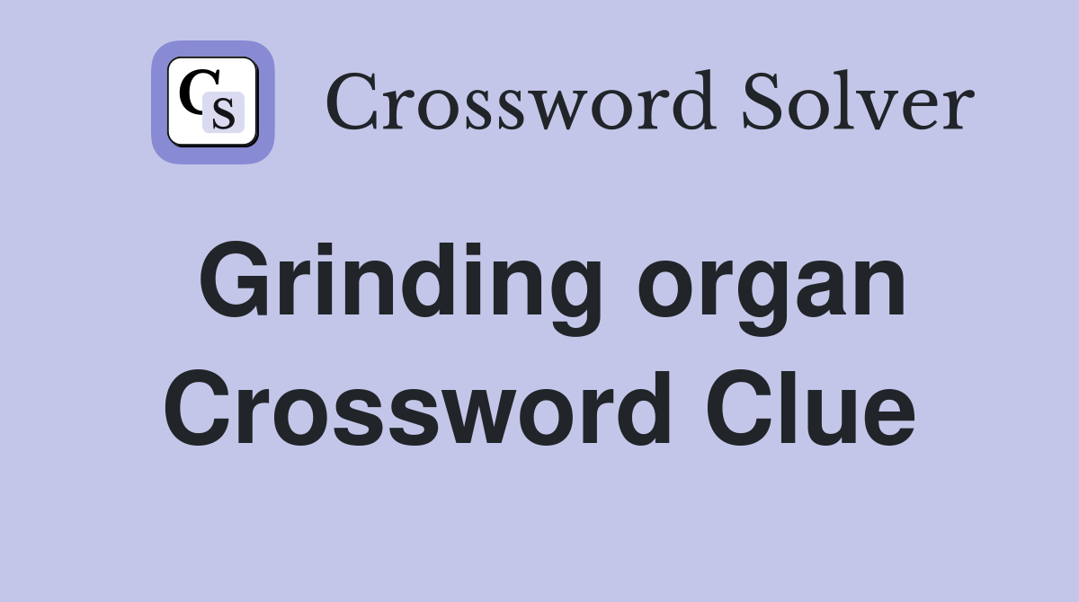 Grinding organ Crossword Clue