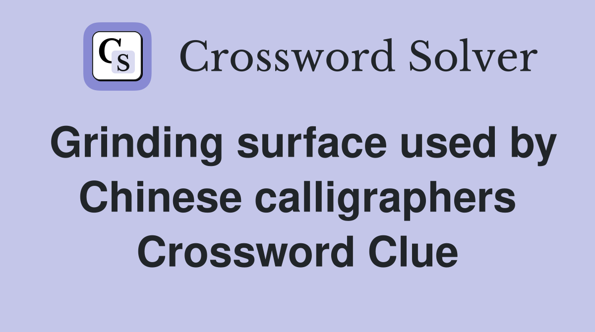 Grinding surface used by Chinese calligraphers Crossword Clue