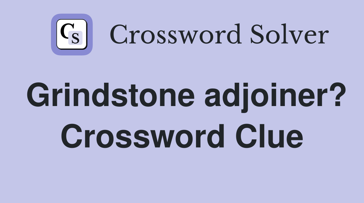 Grindstone adjoiner? Crossword Clue
