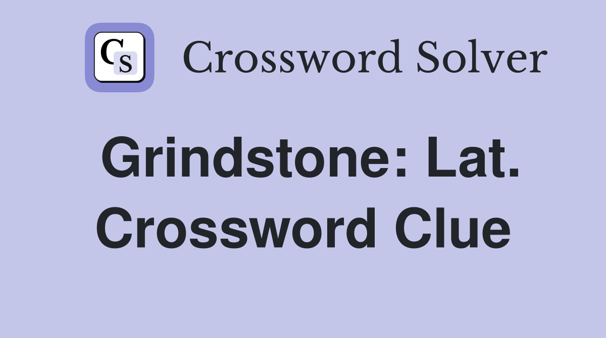 Grindstone: Lat. Crossword Clue