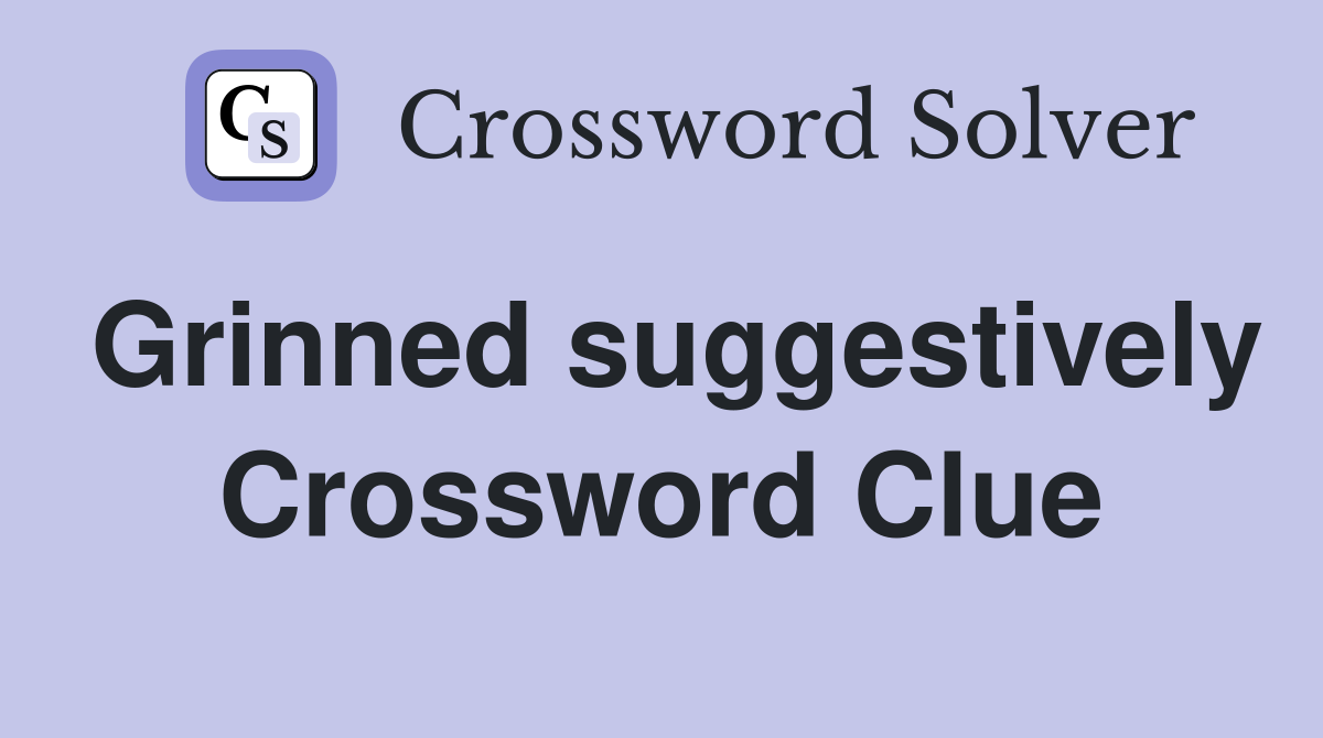 Grinned suggestively Crossword Clue