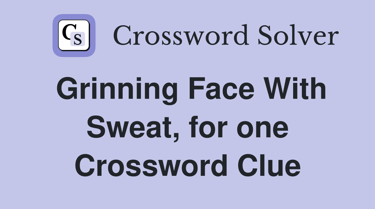 Grinning Face With Sweat, for one Crossword Clue