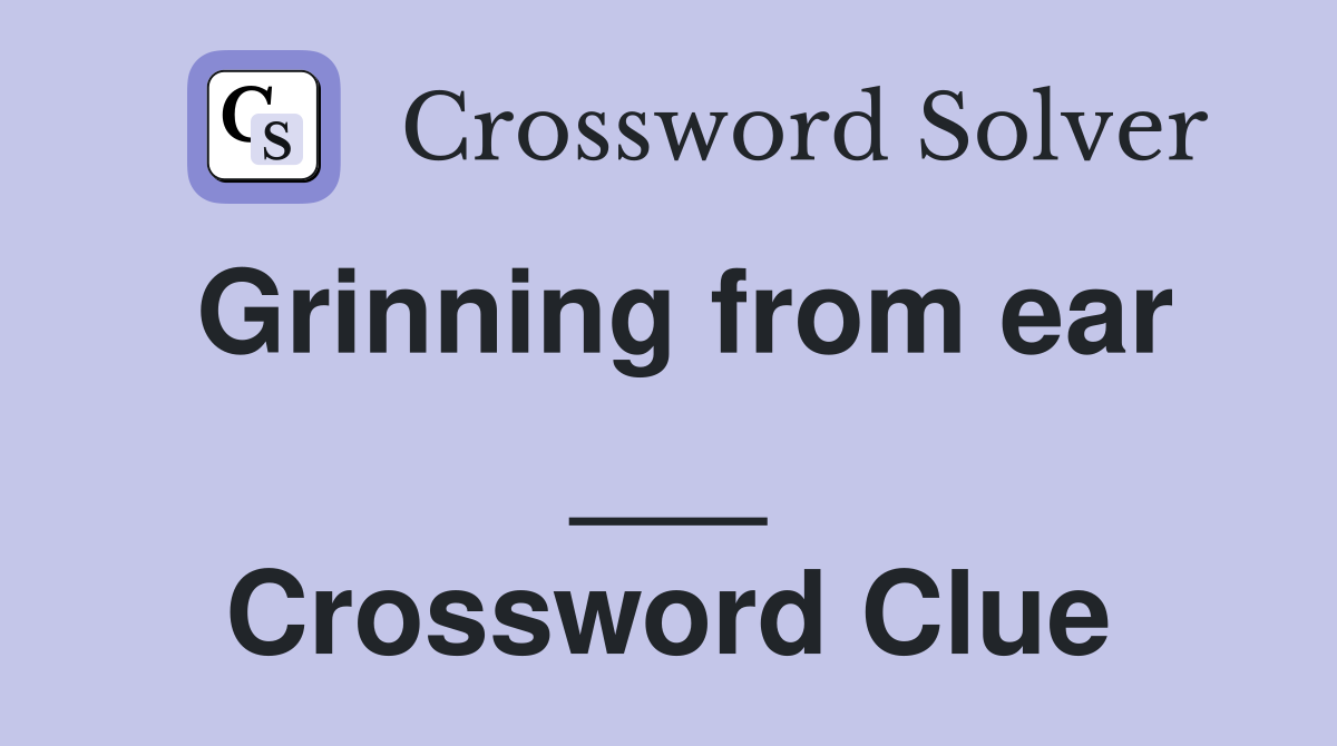 Grinning from ear ___ Crossword Clue