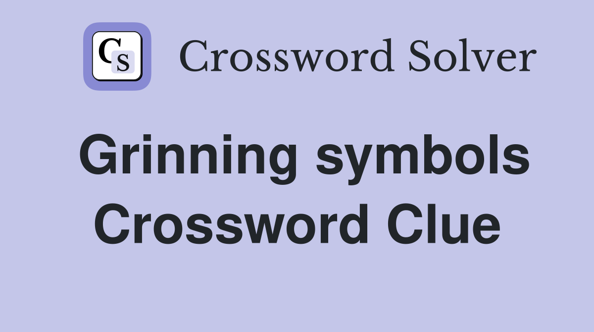 Grinning symbols Crossword Clue