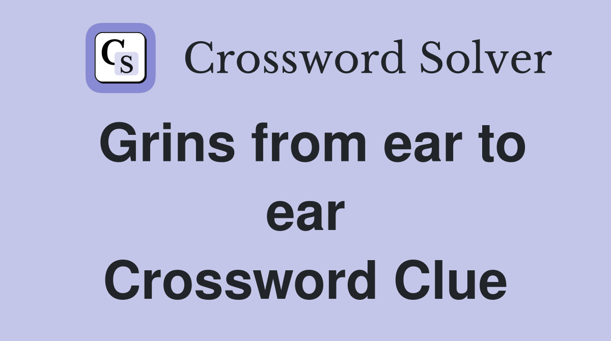 Grins from ear to ear Crossword Clue