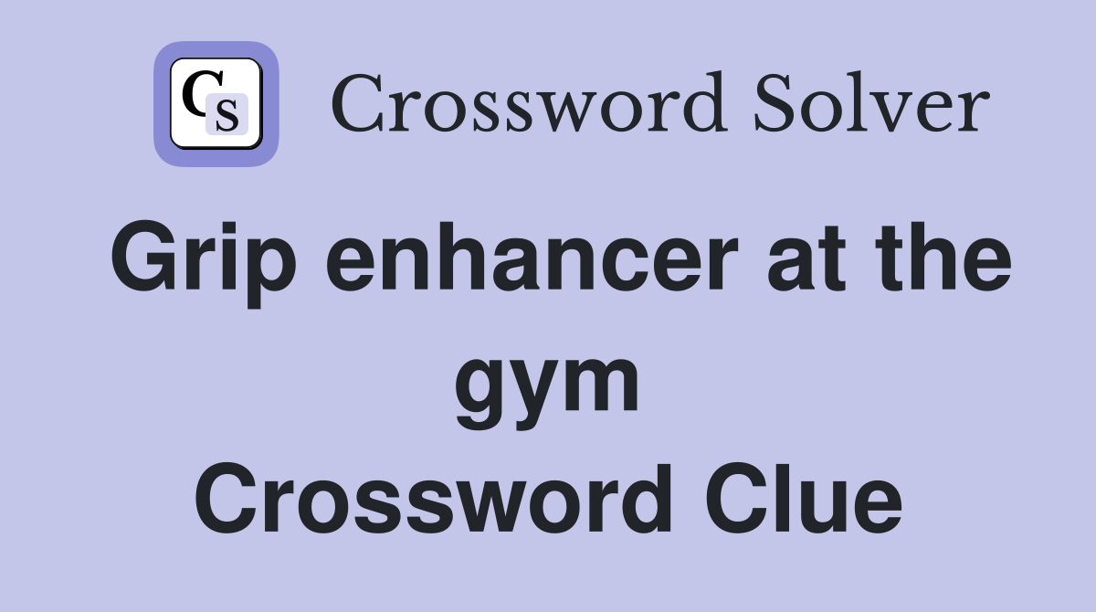 Grip enhancer at the gym Crossword Clue