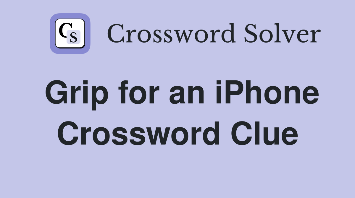 Grip for an iPhone Crossword Clue