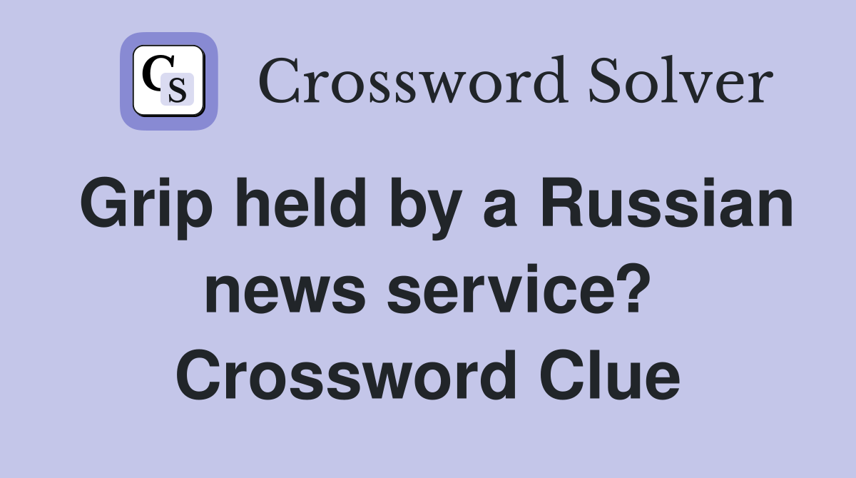 Grip held by a Russian news service? Crossword Clue