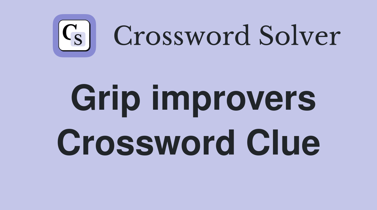 Grip improvers Crossword Clue