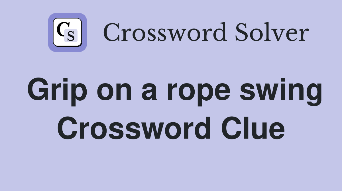Grip on a rope swing Crossword Clue
