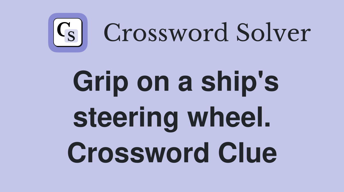 Grip on a ship's steering wheel. Crossword Clue