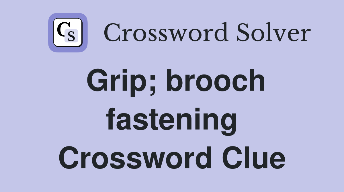 Grip; brooch fastening Crossword Clue