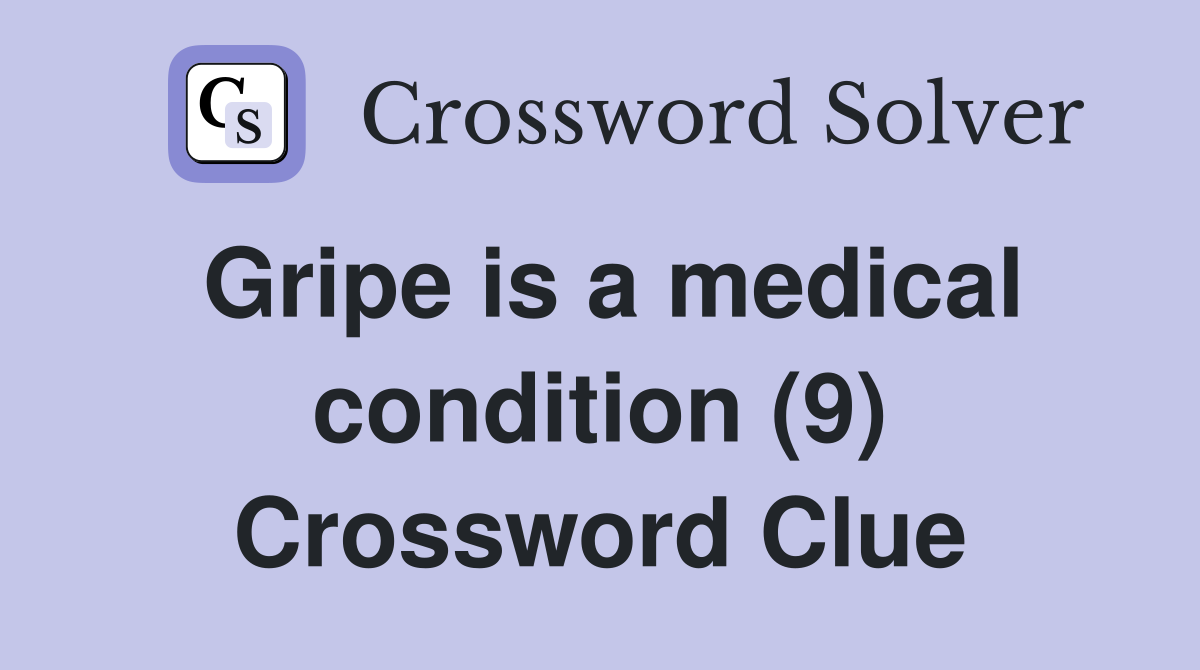 Gripe is a medical condition (9) Crossword Clue