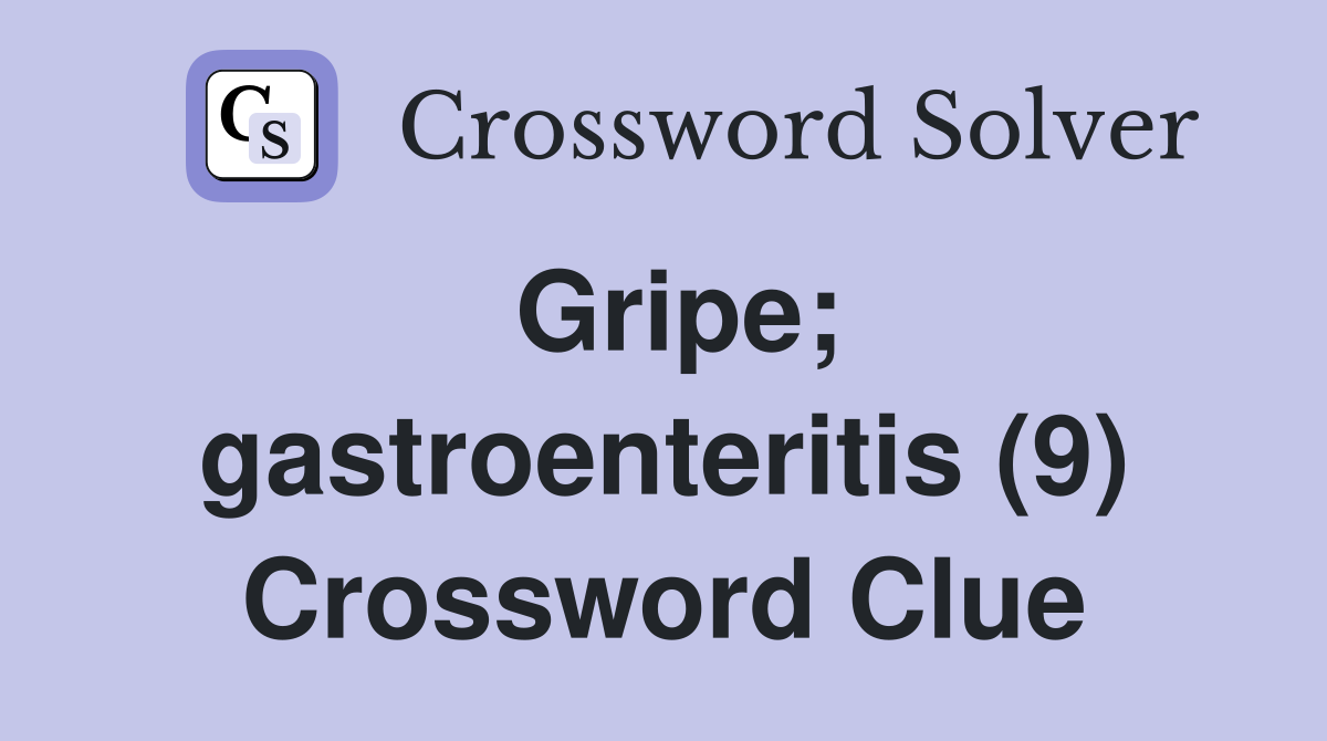 Gripe; gastroenteritis (9) Crossword Clue