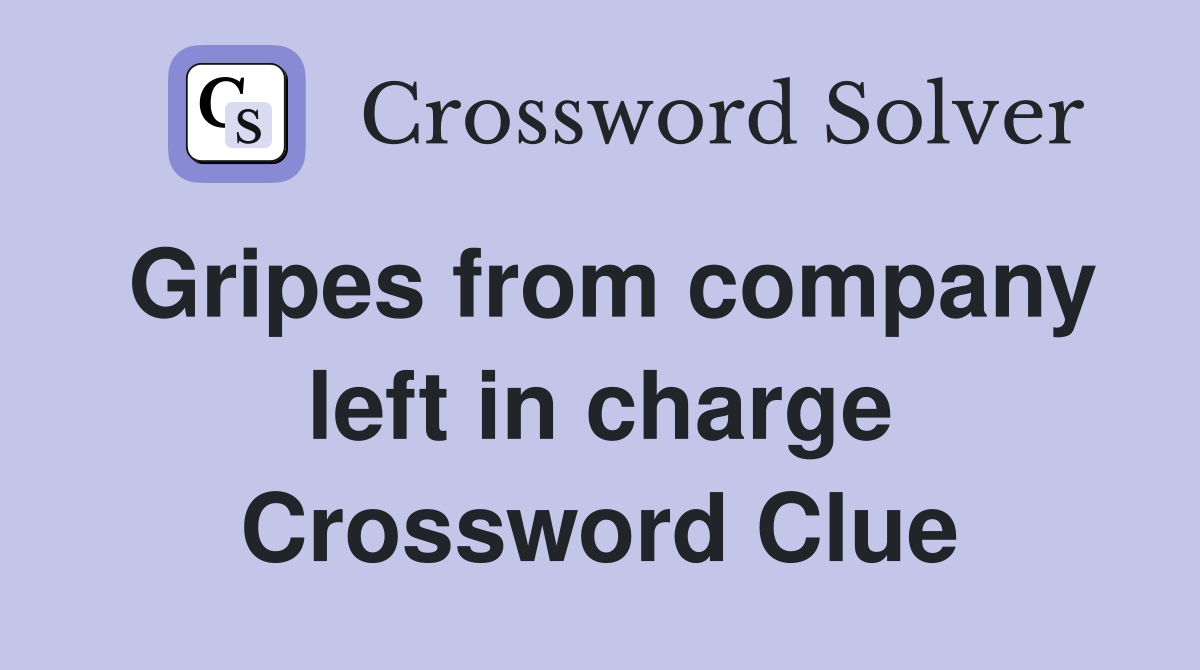 Gripes from company left in charge Crossword Clue